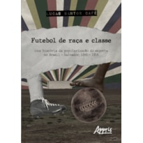 FUTEBOL DE RAÇA E CLASSE: UMA HISTÓRIA DA POPULARIZAÇÃO DO ESPORTE NO BRASIL - SALVADOR, 1895 - 1918