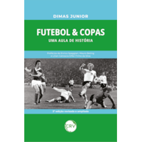 FUTEBOL & COPAS: UMA AULA DE HISTÓRIA - 3ª ED.