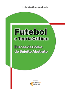 Futebol e teoria crítica: Ilusões da bola e do sujeito abstrato