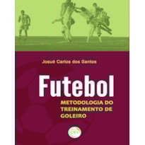 FUTEBOL: METODOLOGIA DE TREINAMENTO DO GOLEIRO