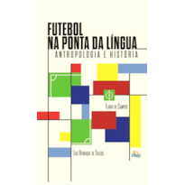 Futebol na ponta da língua: Antropologia e história