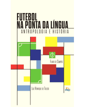 Futebol na ponta da língua: Antropologia e história