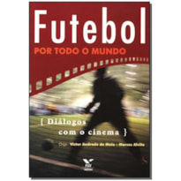 FUTEBOL POR TODO O MUNDO - DIALOGOS COM O CINEMA