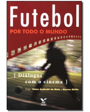FUTEBOL POR TODO O MUNDO - DIALOGOS COM O CINEMA