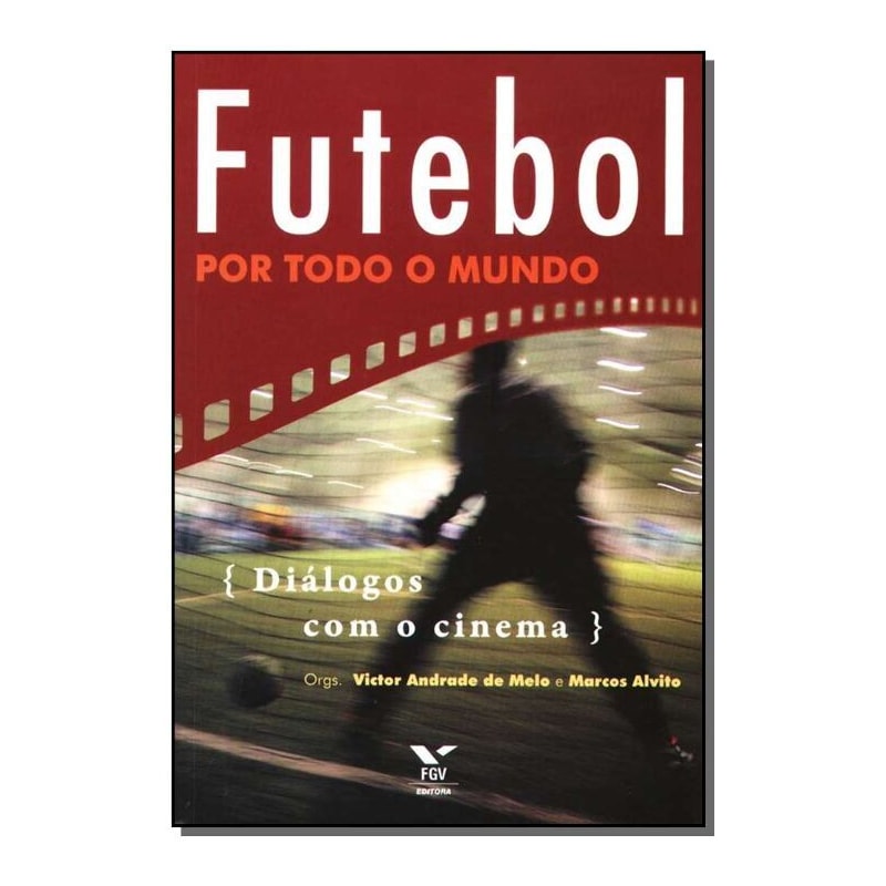 FUTEBOL POR TODO O MUNDO - DIALOGOS COM O CINEMA