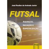 FUTSAL - AQUISIÇÃO, INICIAÇÃO E ESPECIALIZAÇÃO