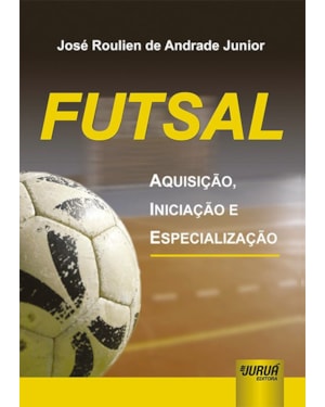 FUTSAL - AQUISIÇÃO, INICIAÇÃO E ESPECIALIZAÇÃO