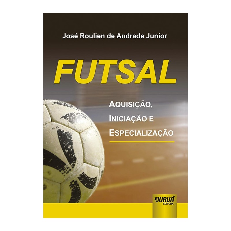 FUTSAL - AQUISIÇÃO, INICIAÇÃO E ESPECIALIZAÇÃO