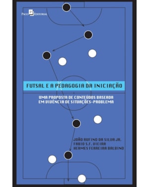 Futsal e a pedagogia da iniciação: uma proposta de conteúdos baseada em vivência de situações-problema
