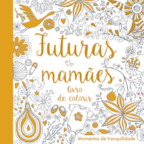 FUTURAS MAMÃES : LIVRO DE COLORIR