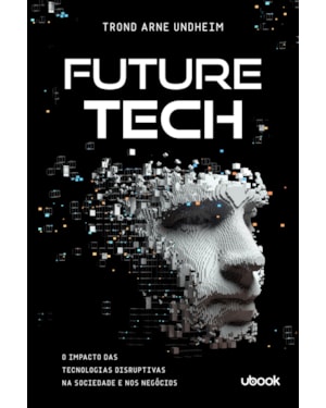 Future tech: o impacto das tecnologias disruptivas na sociedade e nos negócios