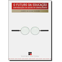 FUTURO DA EDUCACAO, O - CONTRIBUICOES DA GESTAO DO CONHECIMENTO - 1ª