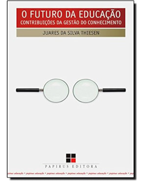 FUTURO DA EDUCACAO, O - CONTRIBUICOES DA GESTAO DO CONHECIMENTO - 1ª