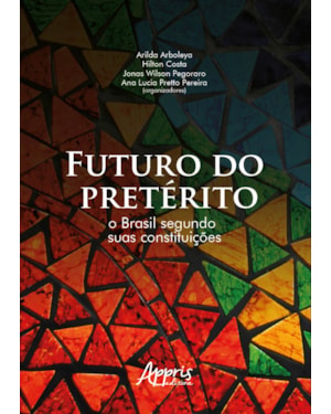 FUTURO DO PRETÉRITO: O BRASIL SEGUNDO SUAS CONSTITUIÇÕES