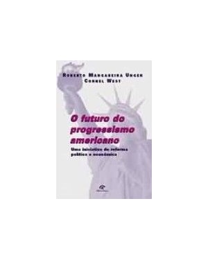 FUTURO DO PROGRESSISMO AMERICANO, O - UMA INICIATIVA DE REFORMA POLITICA E - 1