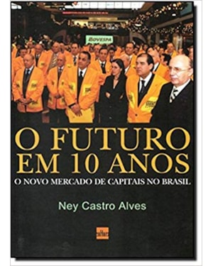 FUTURO EM 10 ANOS, O - O NOVO MERCADO DE CAPITAIS NO BRASIL - 1