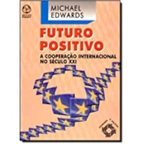 FUTURO POSITIVO - A COOPERACAO INTERNACIONAL NO SEC. XXI - 1ª