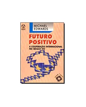 FUTURO POSITIVO - A COOPERACAO INTERNACIONAL NO SEC. XXI - 1ª