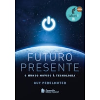 FUTURO PRESENTE: O MUNDO MOVIDO À TECNOLOGIA