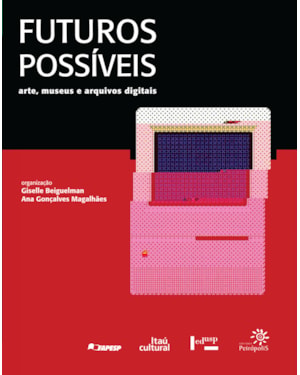 FUTUROS POSSÍVEIS: ARTE, MUSEUS E ARQUIVOS DIGITAIS