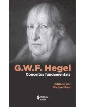 G. W. F. HEGEL: CONCEITOS FUNDAMENTAIS
