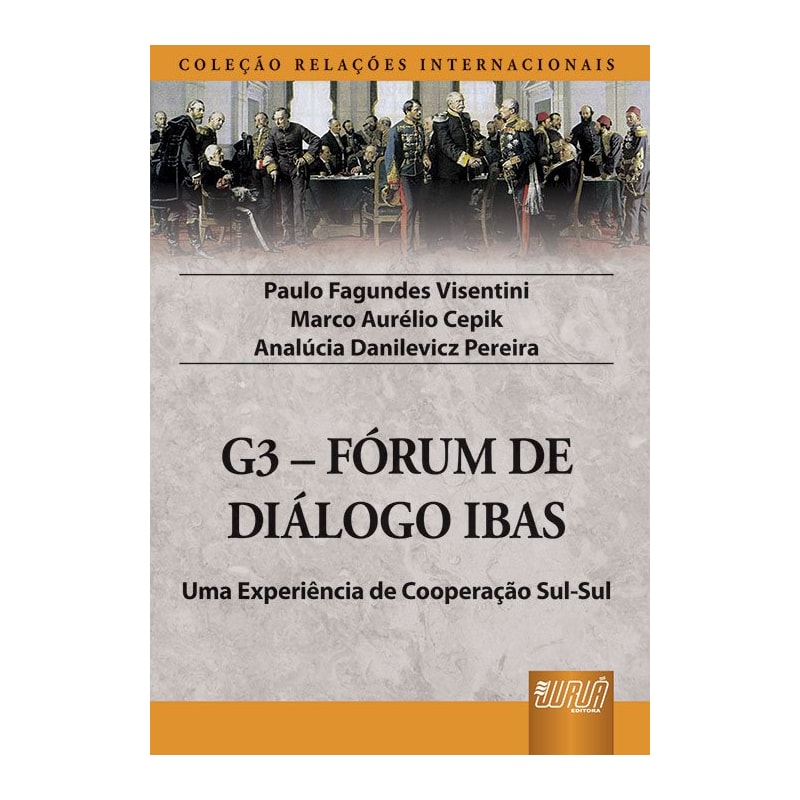 G3 - FÓRUM DE DIÁLOGO IBAS - UMA EXPERIÊNCIA DE COOPERAÇÃO SUL-SUL - COLEÇÃO RELAÇÕES INTERNACIONAIS