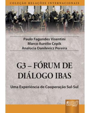 G3 - FÓRUM DE DIÁLOGO IBAS - UMA EXPERIÊNCIA DE COOPERAÇÃO SUL-SUL - COLEÇÃO RELAÇÕES INTERNACIONAIS