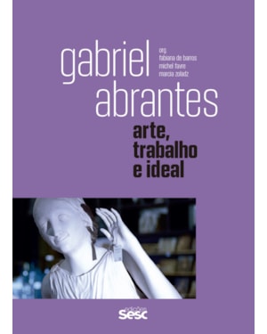 GABRIEL ABRANTES: ARTE, TRABALHO E IDEAL