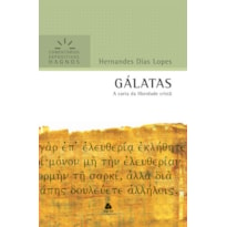 GÁLATAS - COMENTÁRIOS EXPOSITIVOS HAGNOS: A CARTA DA LIBERDADE CRISTÃ