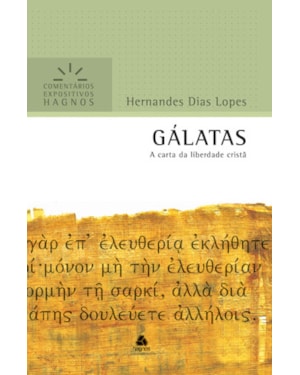 Gálatas - Comentários Expositivos Hagnos: A carta da liberdade cristã