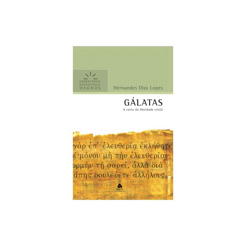 GÁLATAS - COMENTÁRIOS EXPOSITIVOS HAGNOS: A CARTA DA LIBERDADE CRISTÃ