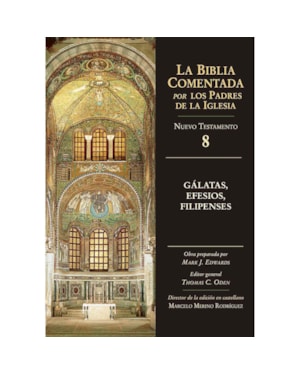 GÁLATAS EFESIOS FILIPENSES - LA BIBLIA COMENTADA POR LOS PADRES DE LA IGLESIA