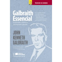 GALBRAITH ESSENCIAL: OS PRINCIPAIS ENSAIOS DE JOHN KENNETH GALBRAITH