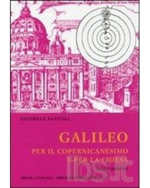 GALILEO PER IL COPERNICANESIMO E PER LA CHIESA