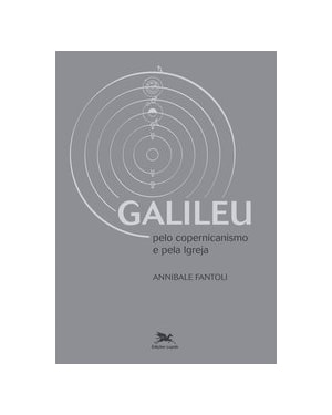 GALILEU - PELO COPERNICANISMO E PELA IGREJA