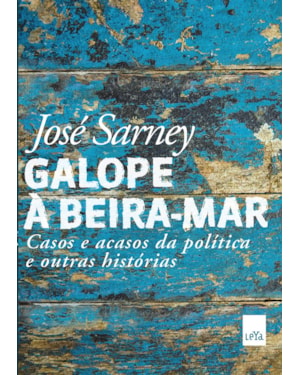 GALOPE À BEIRA-MAR: CASOS E ACASOS DA POLÍTICA E OUTRAS HISTÓRIAS