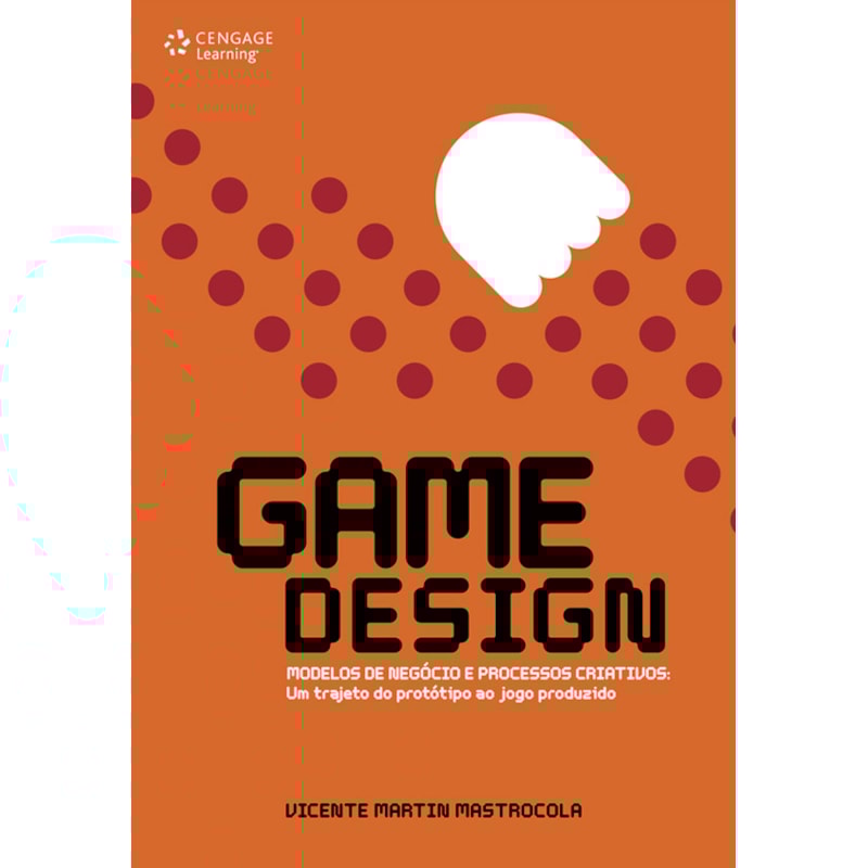 GAME DESIGN: MODELOS DE NEGÓCIO E PROCESSOS CRIATIVOS: UM TRAJETO DO PROTÓTIPO AO JOGO PRODUZIDO