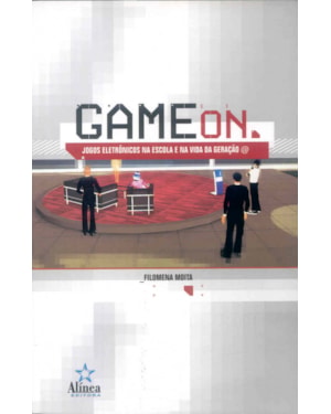 GAME ON - JOGOS ELETRONICOS NA ESCOLA E NA VIDA DA...