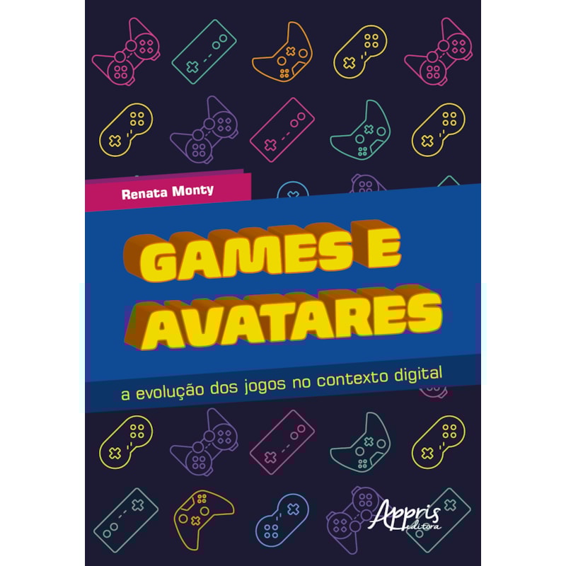 GAMES E AVATARES: A EVOLUÇÃO DOS JOGOS NO CONTEXTO DIGITAL