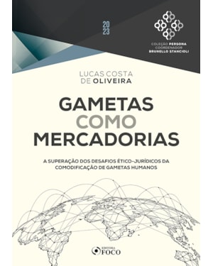 GAMETAS COMO MERCADORIAS - 1ª ED - 2023: A SUPERAÇÃO DOS DESAFIOS ÉTICO-JURÍDICOS DA COMODIFICAÇÃO DE GAMETAS HUMANOS