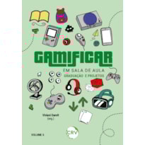 GAMIFICAR EM SALA DE AULA: GRADUAÇÃO E PROJETOS VOL.: 5