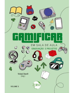 GAMIFICAR EM SALA DE AULA: GRADUAÇÃO E PROJETOS VOL.: 5