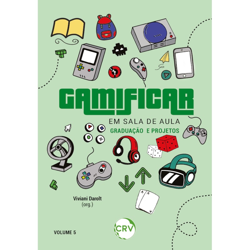 GAMIFICAR EM SALA DE AULA: GRADUAÇÃO E PROJETOS VOL.: 5