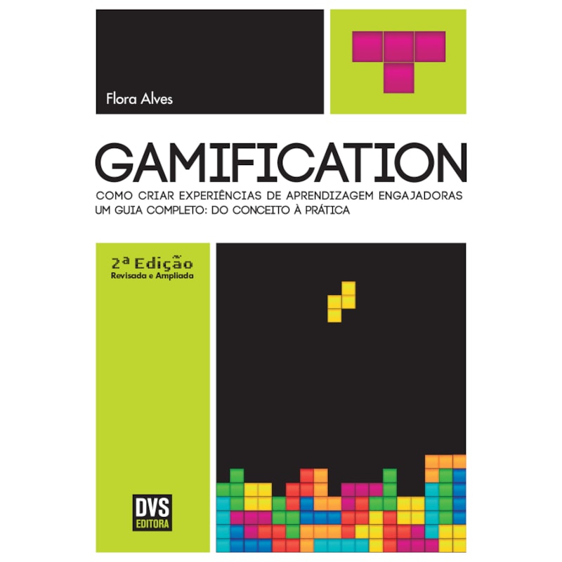 GAMIFICATION - 2ª EDIÇÃO REVISADA E AMPLIADA: COMO CRIAR EXPERIÊNCIAS DE APRENDIZAGEM ENGAJADORAS