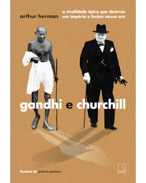 GANDHI E CHURCHILL: A RIVALIDADE ÉPICA QUE DESTRUIU UM IMPÉRIO DE FORJOU NOSSA ERA