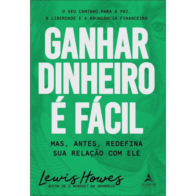 Ganhar dinheiro é fácil: mas, antes, redefina sua relação com ele