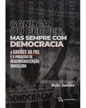 GANHAR OU PERDER, MAS SEMPRE COM DEMOCRACIA - BALTASAR GOMEZ RUIZ JUNIOR