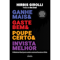 GANHE MAIS, GASTE BEM, POUPE CERTO E INVISTA MELHOR: O MÉTODO DAS 4 BASES® PARA TER CONTROLE E CRESCIMENTO FINANCEIRO EM 30 DIAS