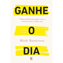 Ganhe o dia: 7 Habitos Diários para ajudar você a se Estessar Menos e Realizar Mais.