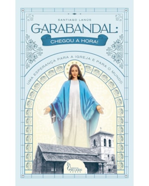 GARABANDAL - CHEGOU A HORA!